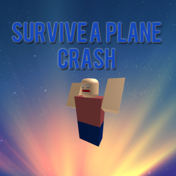 SURVIVE A PLANE CRASH!
