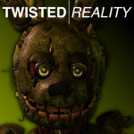 (FNAF3) Twisted Reality