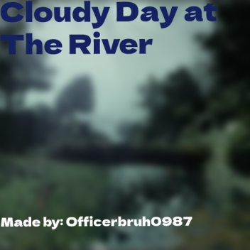 Cloudy Day at The River