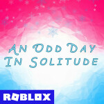 [Beta] An Odd Day In Solitude