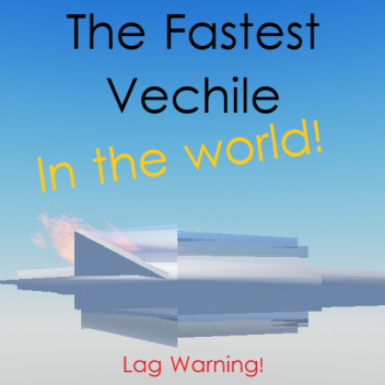 The Fastest Vechile In The World!