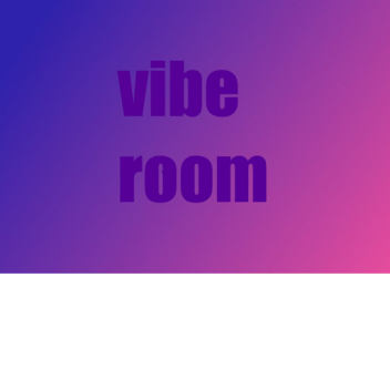 Vibe Room (NEW)