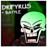 DRIPYRUS Battle | DRTT