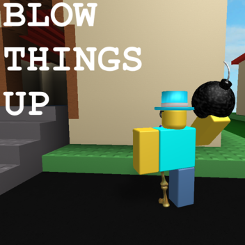 Blow Things Up