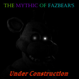 The Mythic Of Fazbear's (under construction) thumbnail