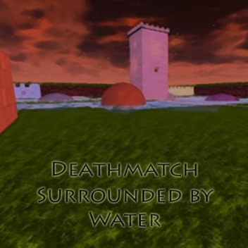 Deathmatch Surrounded by Water