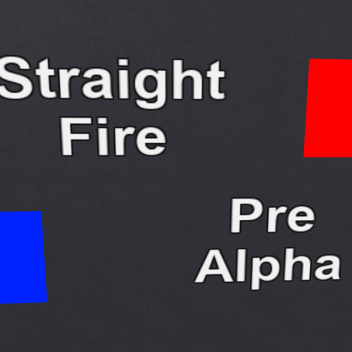 [Pre-Alpha] Straight Fire UPD