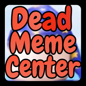 Dead Meme Center