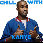 Chill With Kanye