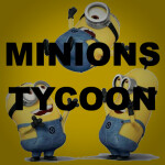 Minions Tycoon! [Updates Coming Soon]