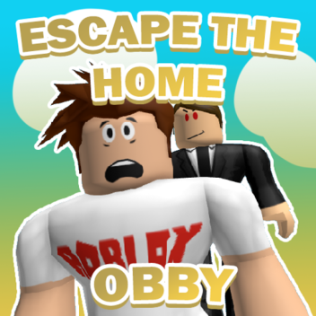 ESCAPE THE HOME [OBBY]