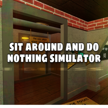 sit around and do nothing simulator
