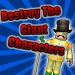 Destroy The Giant Characters! (10) *MR.RICH*