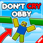 DON'T CRY OBBY