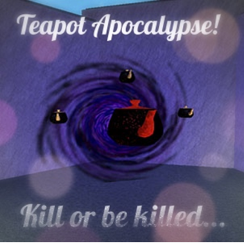 Teapot Apocalypse: Kill or be killed!