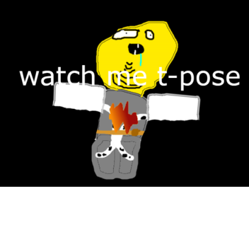 watch me t-pose