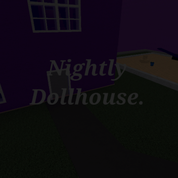 Nightly Dollhouse.