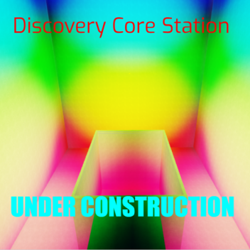 (Under Construction) Discovery Core Station