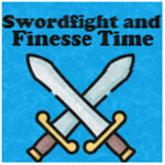 Swordfight and Finesse Time