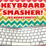 [New Keyboard!] Keyboard Smasher