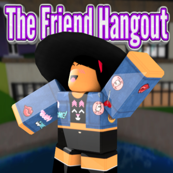 The Friend Hangout