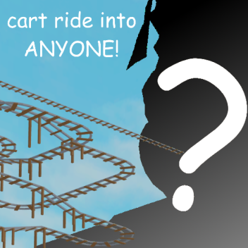 Cart Ride Into Anyone!
