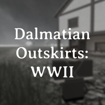 [CLOSED] [ALPHA] Dalmatian Outskirts: WWII
