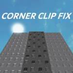 Corner Clip Fix Showcase [READ DESCRIPTION]
