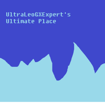 UltraLeoGX's Ultimate Place