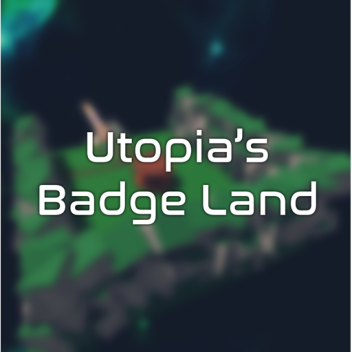 🏅[65 BADGES] Utopia's Badge Land 🏅