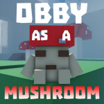 (200M) obby as a mushroom