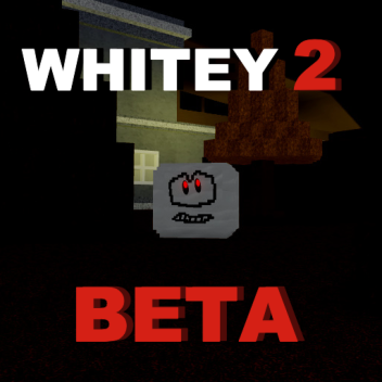Whitey 2 [Beta]