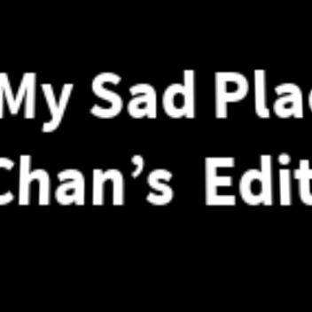 My Sad Places Chan’s  Edition