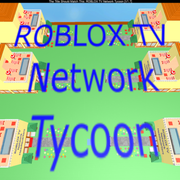ROBLOX TV Network Tycoon [V1.7]