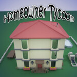 Homeowner Tycoon *MAJOR HOUSE UPDATE!*