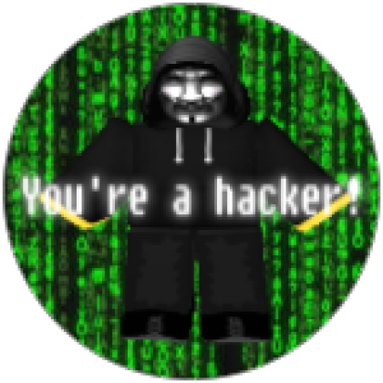 You're a Hacker - Roblox