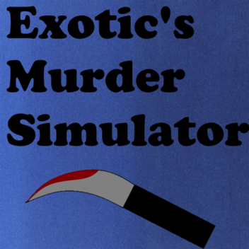 Exotic's Murder Simulator 