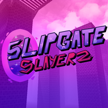 Slipgate Slayerz [Closed 4 Now]