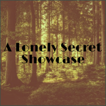 A Lonely Secret Showcase®
