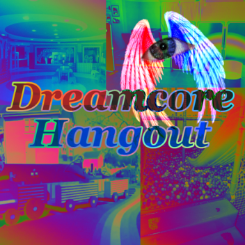 Dreamcore-Hangout