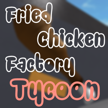 Fried Chicken Factory Tycoon [BETA]
