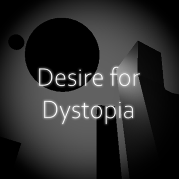 Desire for Dystopia