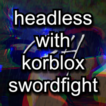 [UPD] headless with korblox swordfight ⚔️