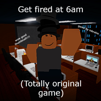 get fired at 6am