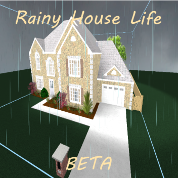 Rainy House Life [BETA] (Formerly Sunny House Life