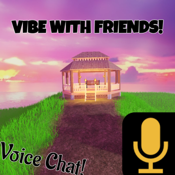 VIBE WITH FRIENDS w/vc