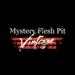 [REOPENED] Mystery Flesh Pit: Vintage