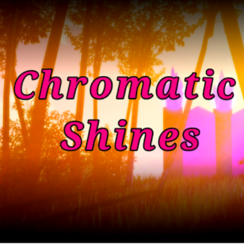 Chromatic•Shines ~ Showcase