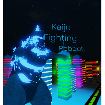 (CANCELLED BUILD) Kaiju Fighting: Reboot.