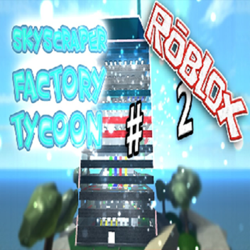 update! sky scraper factory tycoon 2